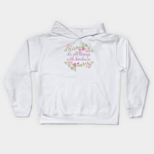 Do all things with kindness Kids Hoodie